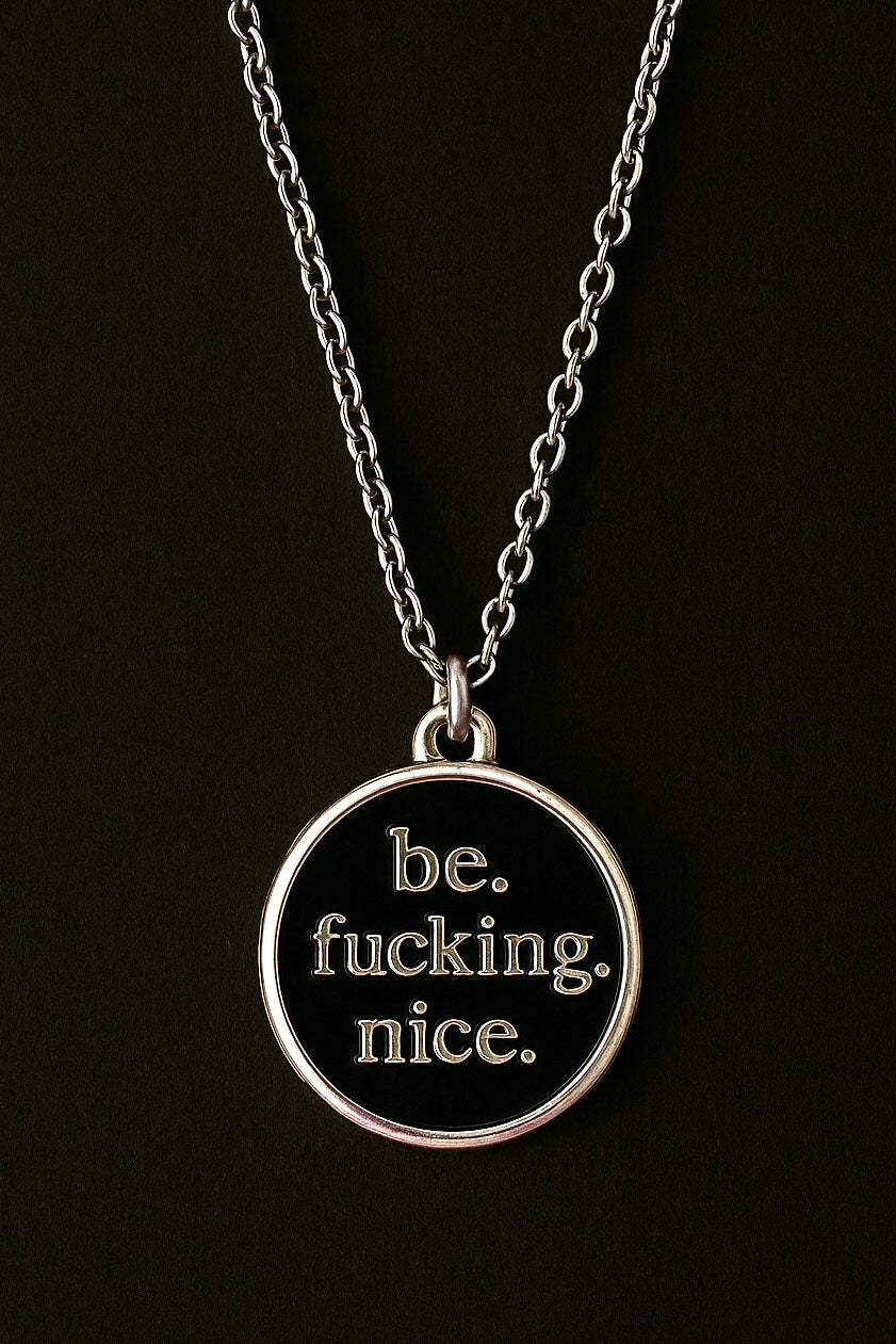 Be Fucking Nice | Pendant Necklace | Silver & Black